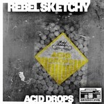 cover: Rebel Sketchy - Acid Drops