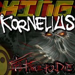 cover: King Kornelius - It's Time to Die!