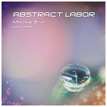 cover: Abstract Labor - Machine Stop Lidocaine