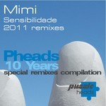 cover: Mimi - Sensibilidade 2011 Remixes - 10Years PHeads Special