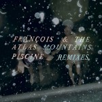 cover: Francois & The Atlas Mountains - Piscine Remixes