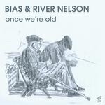 cover: Bias|River Nelson - Once We're Old