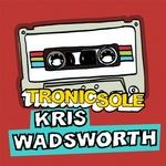 cover: Wadsworth, Kris|Various - Tronicsole Session Selection: Kris Wadsworth