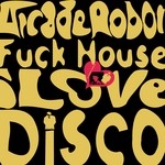 cover: Arcade Robot - Fuck House I Love Disco