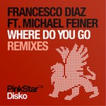 cover: Diaz, Francesco|Michael Feiner - Where Do You Go (remixes)