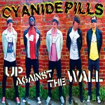 cover: Cyanide Pills - Up Against The Wall