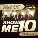 cover: Darius & Finlay|Shaun Baker|Danzel - Show Me 10 (Explode 3)