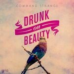 cover: Command Strange - Drunk On Beauty