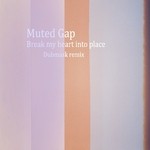 cover: Muted Gap - Break My Heart Into Place