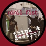 cover: Nihil Fist - Think & Destroy