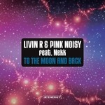 cover: Livin R|Pink Noisy|Nekk - To The Moon & Back