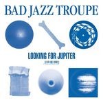 cover: Bad Jazz Troupe - Looking For Jupiter