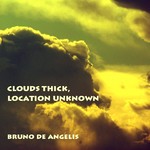 cover: De Angelis, Bruno - Clouds Thick, Location Unknown