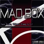 cover: Mad Box - Say Kids, What Time Is It