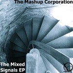 cover: The Mashup Corporation - The Mixed Signals EP