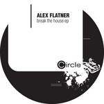 cover: Alex Flatner - Break The House EP