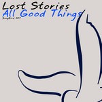 cover: Lost Stories - All Good Things