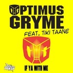 cover: Optimus Gryme|Tiki Taane - If Ya With Me (More 4 To The Floor remix)