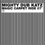 cover: Mighty Dub Katz - Magic Carpet Ride 07'