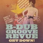 cover: B Dub Groove Revue - Get Down!