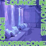 cover: Ennio Morricone - Lounge In Movies