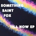 cover: Something Saint Fox - Till Now