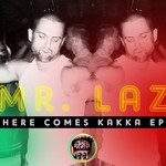 cover: Mr Laz - Here Comes Kakka EP