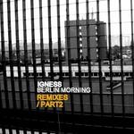 cover: Igness - Berlin Morning Remixes Part 2