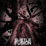 cover: Subtle Fusion - Subtle Fusion