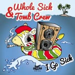 cover: Whole Sick & Tomb Crew - I Go Sick