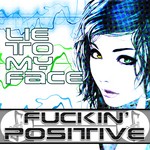 cover: Fuckin Positive - Lie To My Face