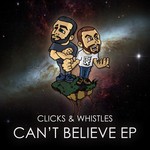 cover: Clicks & Whistles - Can't Believe EP