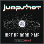 cover: Jumpshot - Just Be Good 2 Me