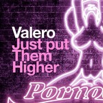 cover: Valero - Just Put Them Higher