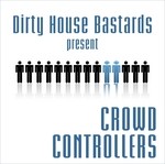 cover: Various - Dirty House Bastards Present Crowd Controllers