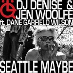 cover: Jen Woolfe Feat Dane Garfield Wilson|Dj Denise|Jen Woolfe - Seattle Maybe