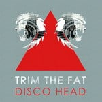 cover: Trim The Fat - Disco Head