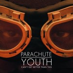 cover: Parachute Youth - Can't Get Better Than This