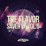 cover: Franksen|Tom Wax|The House Inspectors|Lunabass|Homero Espinosa|Kevin Kind|Steve Littlemen - The Flavor Saver EP Vol 6