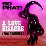 cover: So Phat - A Love Bizarre (The remixes)