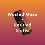 cover: Wasted Gaze - Untitled States EP