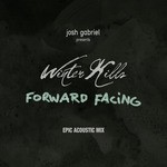 cover: Josh Gabriel Pres Winter Kills - Forward Facing (Epic Acoustic Mix By William West)