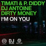 cover: Dirty Money|Dj Antoine|P Diddy|Timati - I'm On You