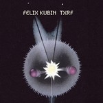 cover: Felix Kubin - Txrf