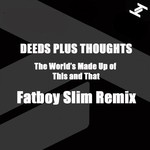 cover: Deeds Plus Thoughts|Fatboy Slim - The World's Made Up Of This & That