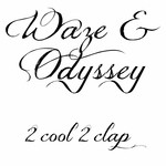 cover: Waze & Odyssey - 2 Cool 2 Clap