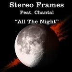 cover: Chantal|Stereo Frames - All The Night