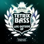 cover: Tetrix Bass - Life Outside EP