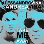 cover: Alessandro Vinai & Andrea Vinai - Take Me Away