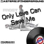 cover: Frost - Only Love Can Save Me